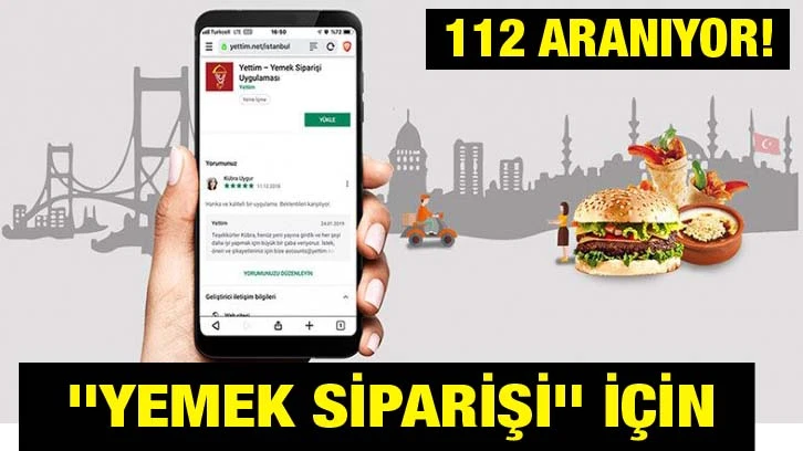 "Yemek Siparişi" İçin 112 ARANIYOR!