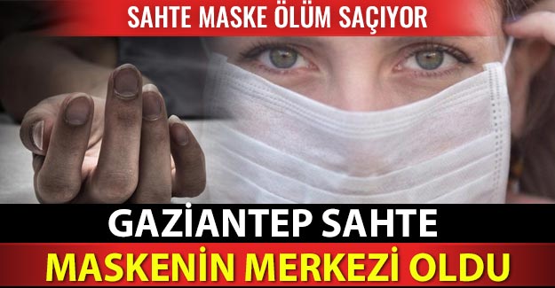 Gaziantep, sahte maskenin merkezi oldu