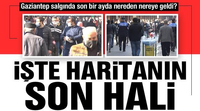 Gaziantep salgında son bir ayda nereden nereye geldi? İşte haritanın son hali