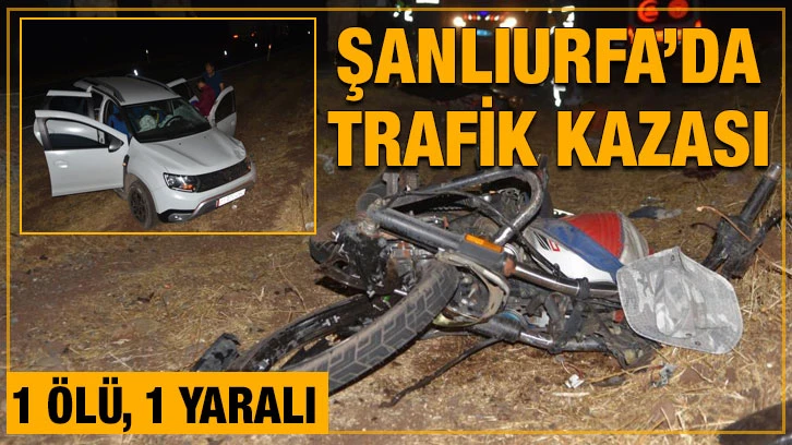 Şanlıurfa’da trafik kazası: 1 ölü, 1 yaralı