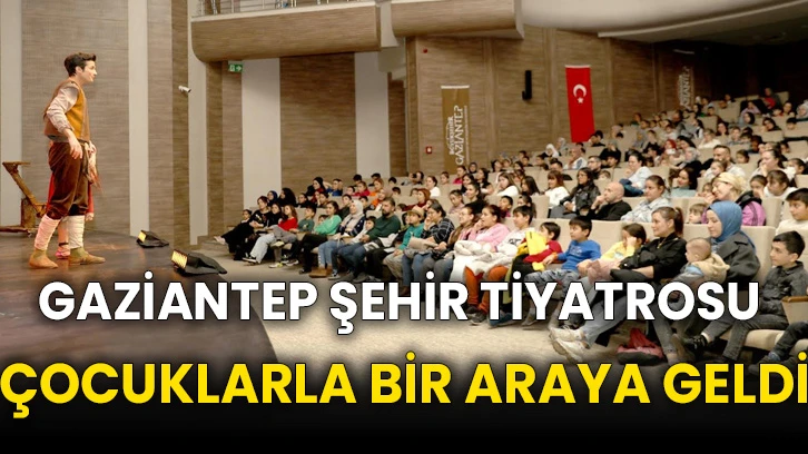 GAZİANTEP ŞEHİR TİYATROSU SÖMESTR ÖZEL GÖSTERİSİYLE ÇOCUKLARLA BİR ARAYA GELDİ