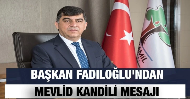 Şehitkamil Belediye Başkan Fadıloğlu'ndan Mevlid Kandili mesajı