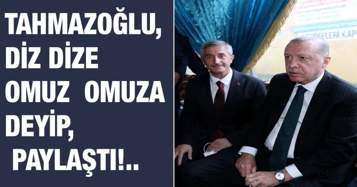 Tahmazoğlu, Diz dize onuz omuza deyip, paylaştı!..