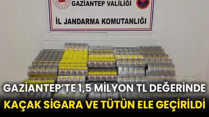 Gaziantep’te 1,5 milyon TL değerinde kaçak sigara ve tütün ele geçirildi