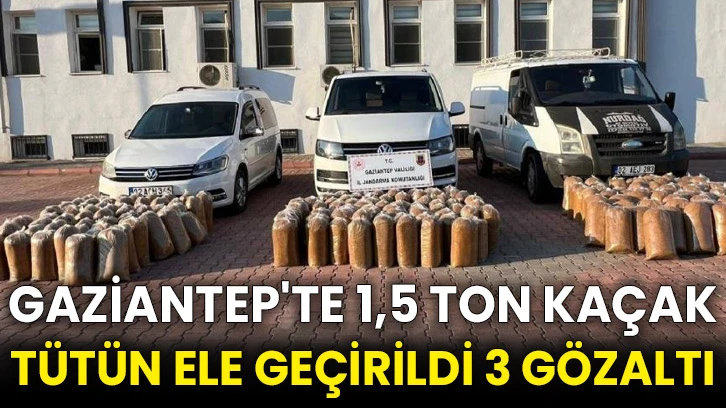 Gaziantep'te 1,5 ton kaçak tütün ele geçirildi 3 gözaltı