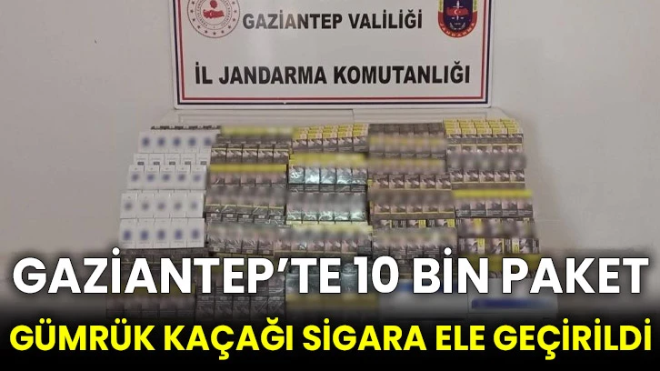 Gaziantep’te 10 bin paket gümrük kaçağı sigara ele geçirildi