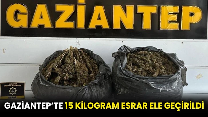 Gaziantep’te 15 kilogram esrar ele geçirildi