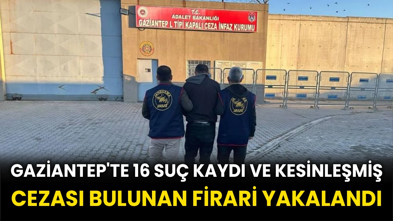 Gaziantep'te 16 suç kaydı ve kesinleşmiş cezası bulunan firari yakalandı