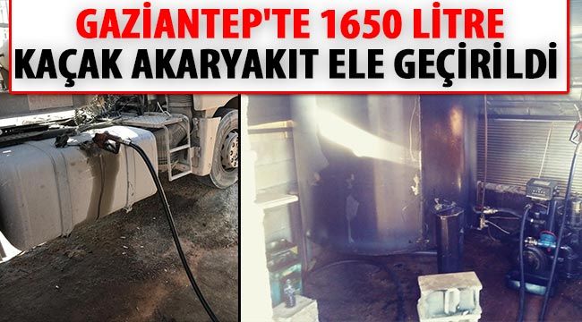  Gaziantep'te 1650 litre kaçak akaryakıt ele geçirildi 