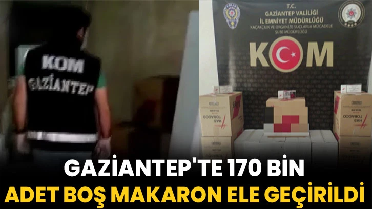 Gaziantep'te 170 bin adet boş makaron ele geçirildi