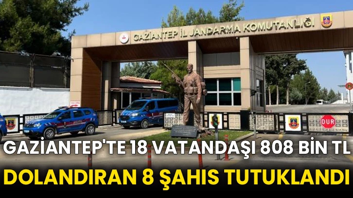 Gaziantep'te 18 vatandaşı 808 bin TL dolandıran 8 şahıs tutuklandı