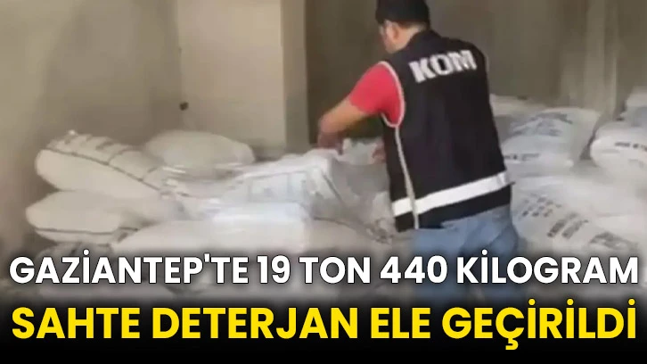 Gaziantep'te 19 ton 440 kilogram sahte deterjan ele geçirildi