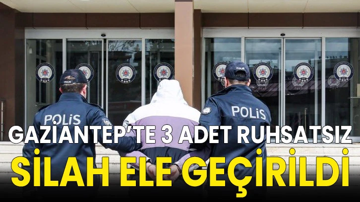 Gaziantep’te 3 Adet Ruhsatsız Silah Ele Geçirildi