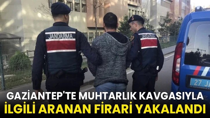 Gaziantep'te 3 kişinin öldüğü muhtarlık kavgasıyla ilgili aranan firari hükümlü yakalandı