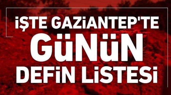 Gaziantep'te 3'ü bebek, 2'si çocuk toplam 35 kişi toprağa verildi