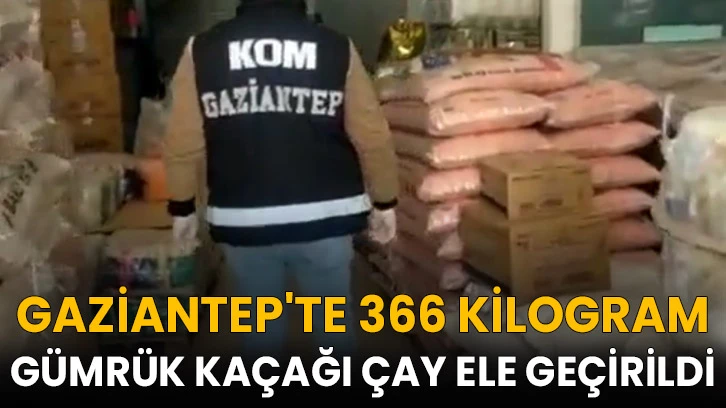 Gaziantep'te 366 kilogram gümrük kaçağı çay ele geçirildi