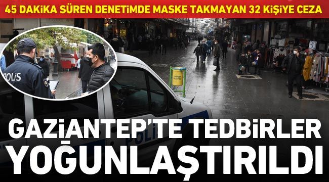 Gaziantep'te 45 dakika süren denetimde maske takmayan 32 kişiye ceza