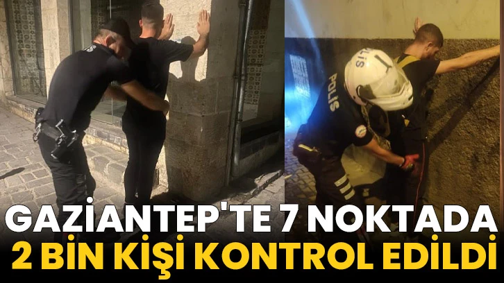 Gaziantep'te 7 Noktada 2 Bin Kişi Kontrol Edildi