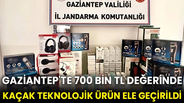 Gaziantep'te 700 bin TL değerinde kaçak teknolojik ürün ele geçirildi