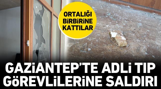 Gaziantep’te adli tıp görevlilerine saldırı