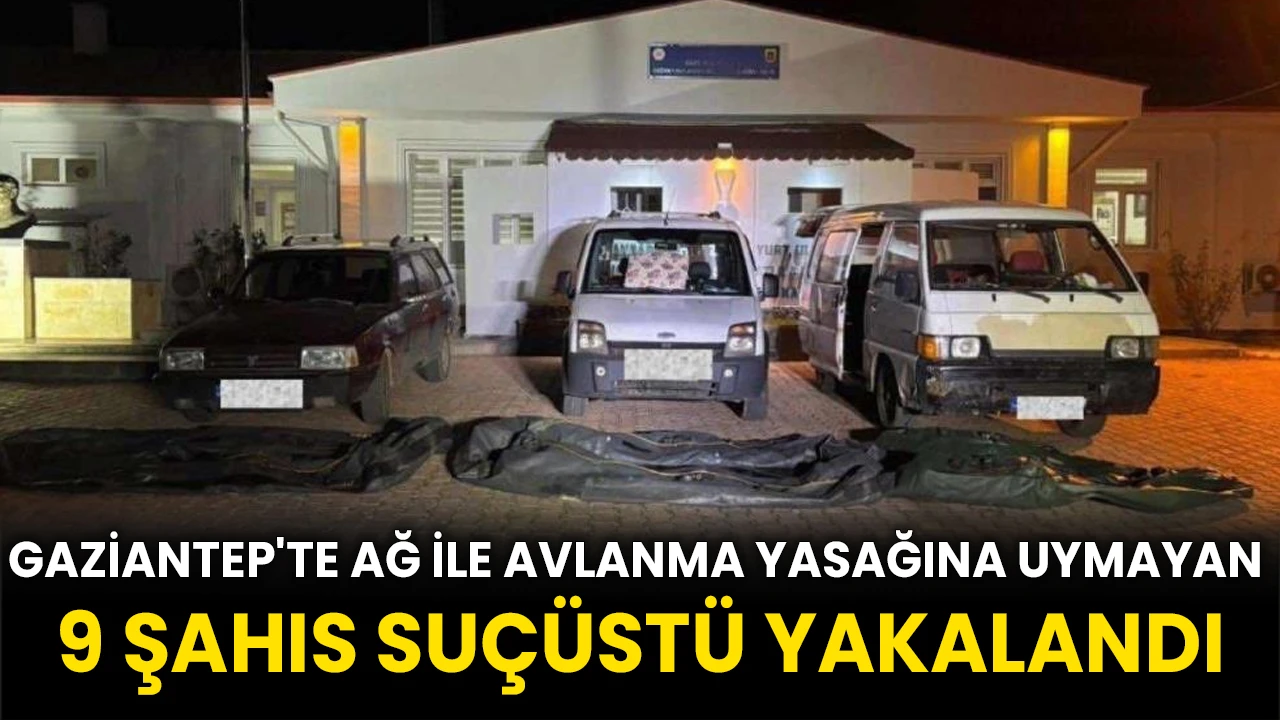 Gaziantep'te ağ ile avlanma yasağına uymayan 9 şahıs suçüstü yakalandı