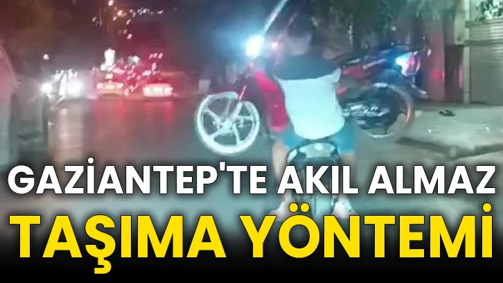 Gaziantep'te akıl almaz taşıma yöntemi