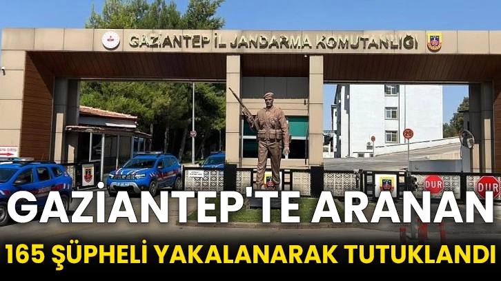 Gaziantep'te aranan 165 şüpheli yakalanarak tutuklandı