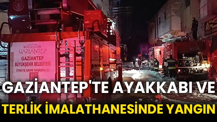 Gaziantep'te ayakkabı ve terlik imalathanesinde yangın