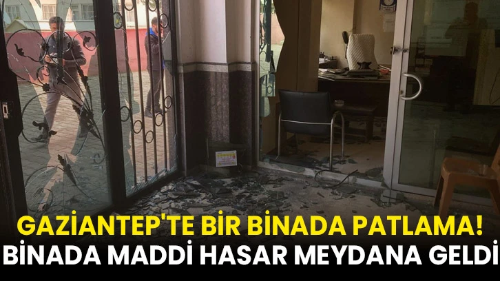 Gaziantep'te Bir Binada Patlama! Binada Maddi Hasar Meydana Geldi