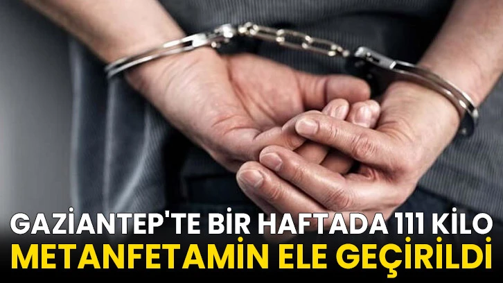 Gaziantep'te bir haftada 111 kilo metanfetamin ele geçirildi