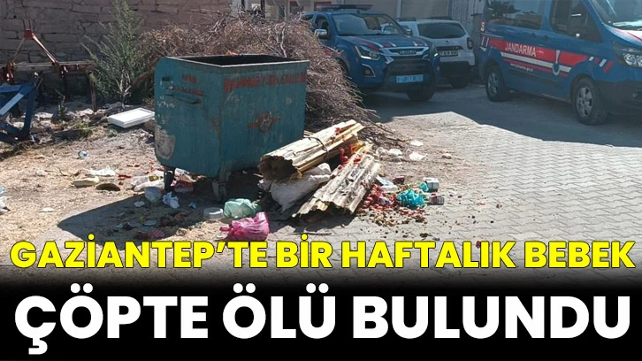 Gaziantep’te Bir Haftalık Bebek Çöpte Ölü Bulundu