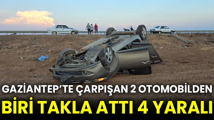 Gaziantep’te çarpışan 2 otomobilden biri takla attı 4 yaralı