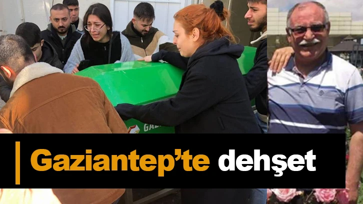 Gaziantep’te dehşet