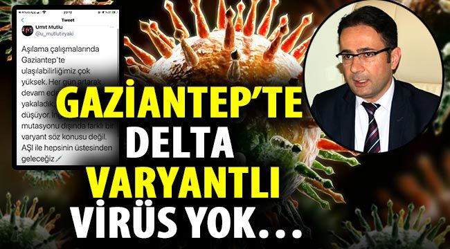 Gaziantep’te Delta varyantlı virüs yok…