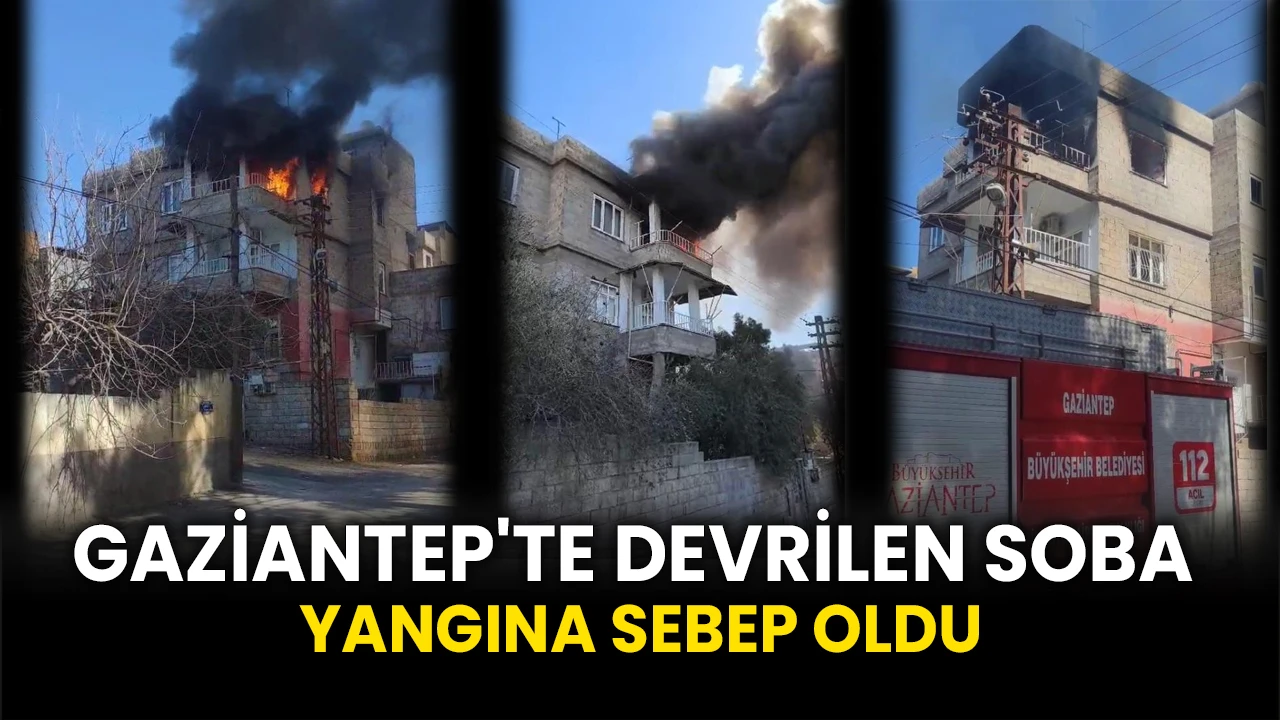 Gaziantep'te devrilen soba yangına sebep oldu