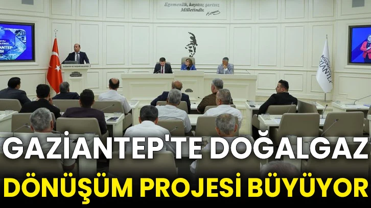 Gaziantep'te doğalgaz dönüşüm projesi büyüyor