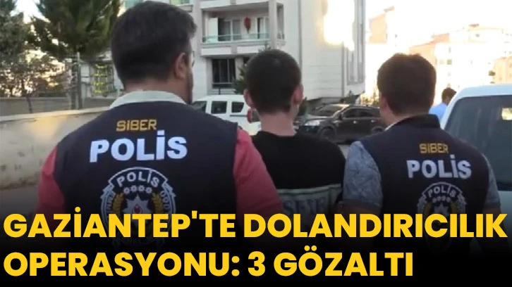 Gaziantep'te dolandırıcılık operasyonu: 3 gözaltı