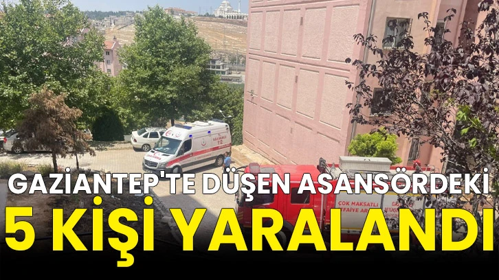 Gaziantep'te düşen asansördeki 5 kişi yaralandı