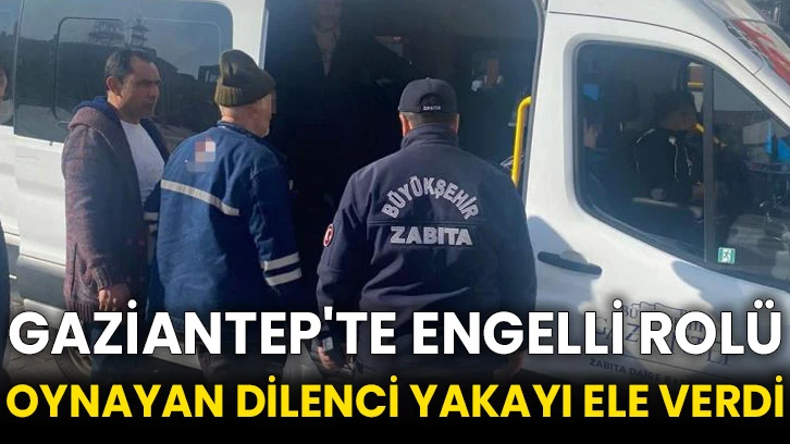 Gaziantep'te engelli rolü oynayan dilenci yakayı ele verdi