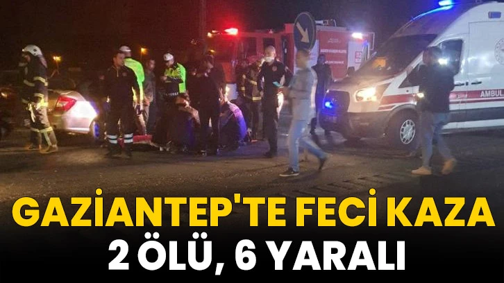 Gaziantep'te feci kaza: 2 ölü, 6 yaralı