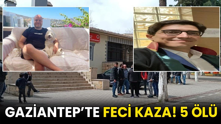 Gaziantep’te feci kaza! 5 ölü