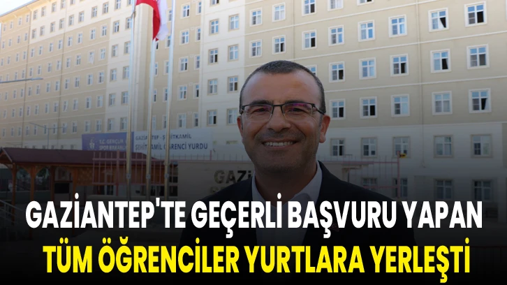 Gaziantep'te geçerli başvuru yapan tüm öğrenciler yurtlara yerleşti