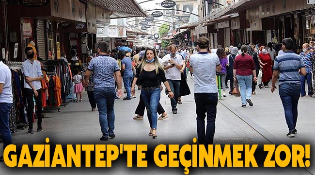 Gaziantep'te geçinmek zor!