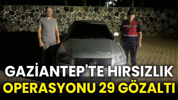 Gaziantep'te hırsızlık operasyonu 29 gözaltı