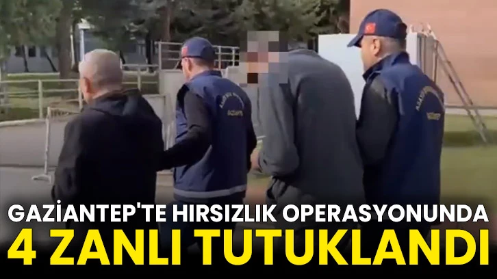 Gaziantep'te hırsızlık operasyonunda 4 zanlı tutuklandı