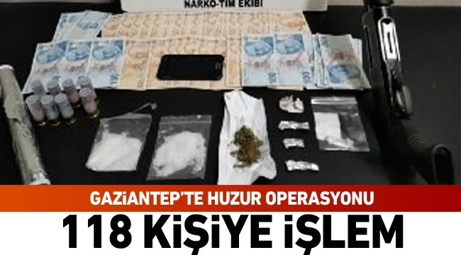 Gaziantep’te huzur operasyonu: 118 kişiye işlem