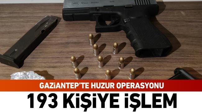 Gaziantep’te huzur operasyonu: 193 kişiye işlem