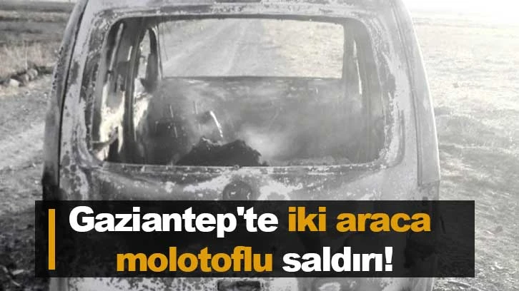 Gaziantep'te iki araca molotoflu saldırı