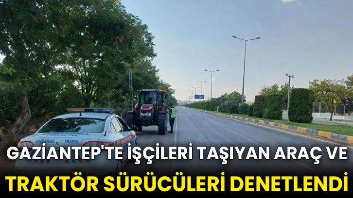 Gaziantep'te işçileri taşıyan araç ve traktör sürücüleri denetlendi