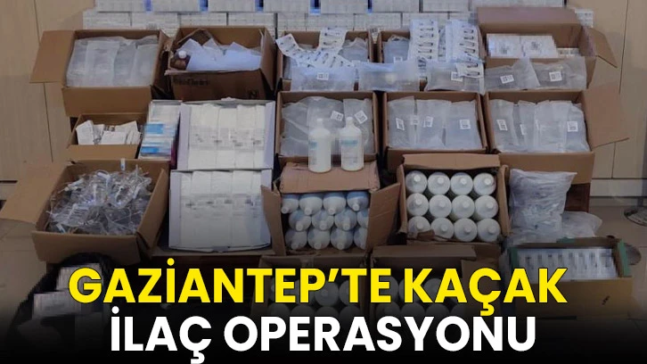 Gaziantep’te kaçak ilaç operasyonu